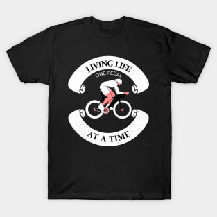 Living Life One Pedal At A Time, Cyclist T-Shirt